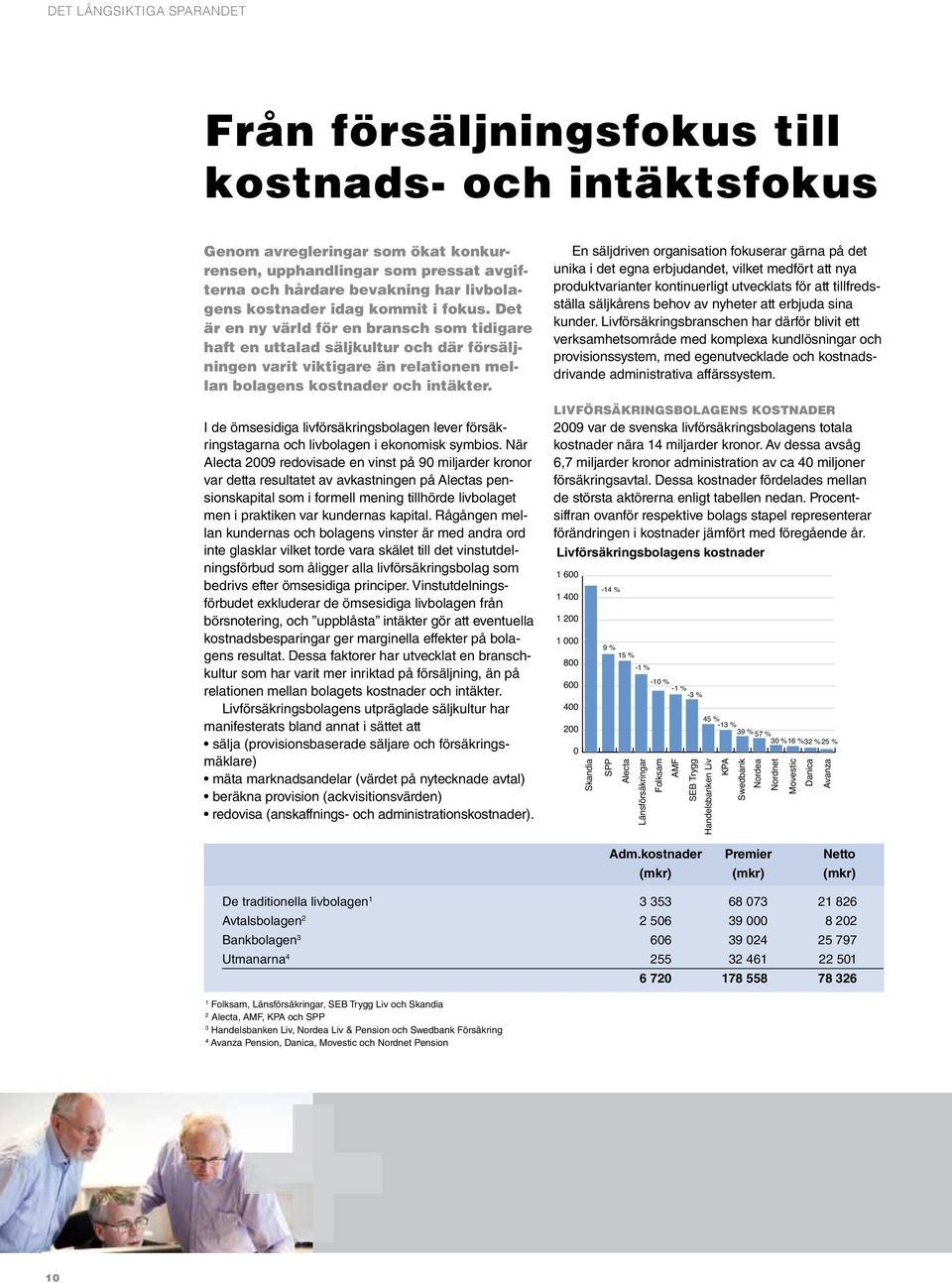 I de ömsesidiga livförsäkringsbolagen lever försäkringstagarna och livbolagen i ekonomisk symbios.