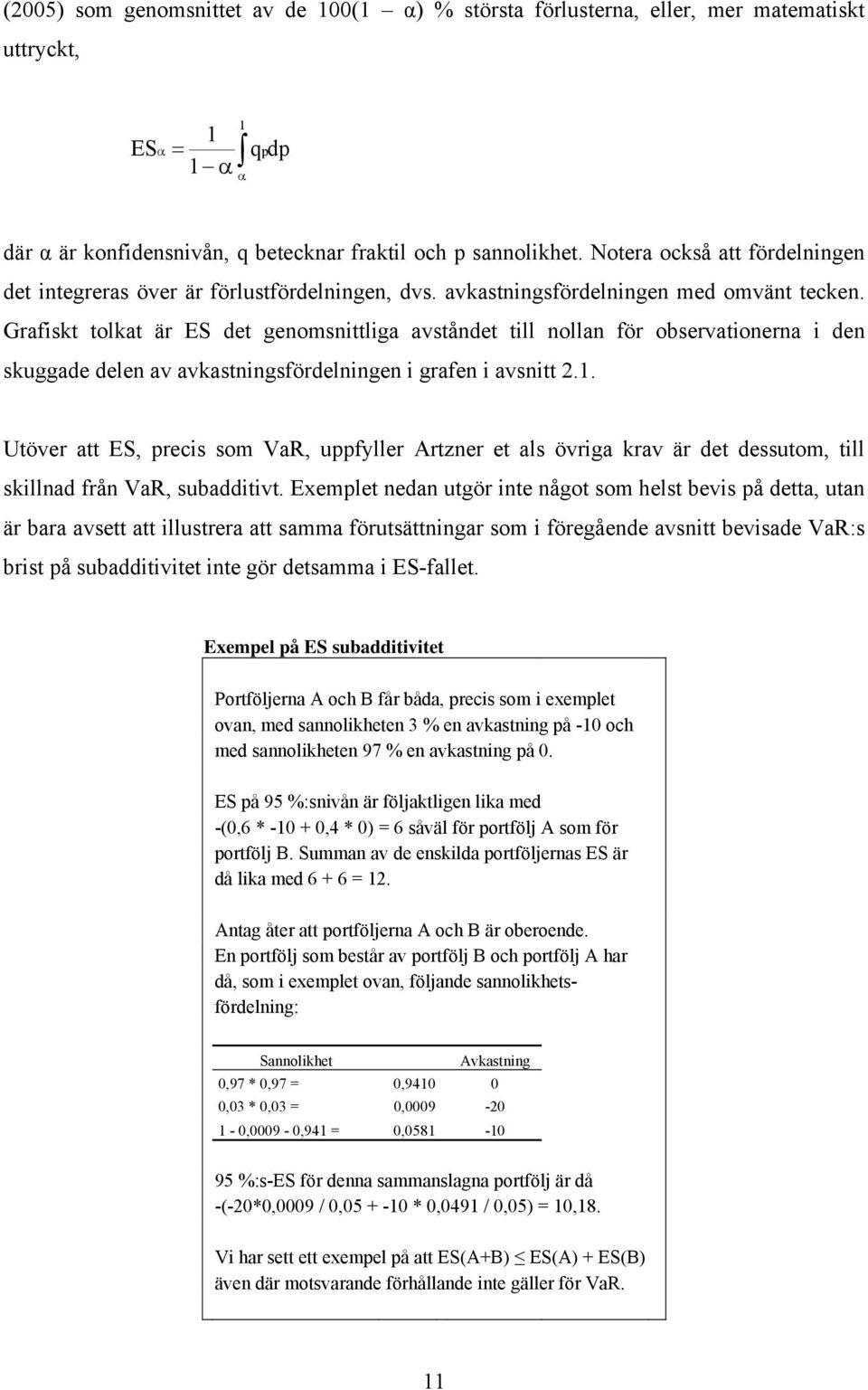 Grafiskt tolkat är ES det genomsnittliga avståndet till nollan för observationerna i den skuggade delen av avkastningsfördelningen i grafen i avsnitt 2.1.