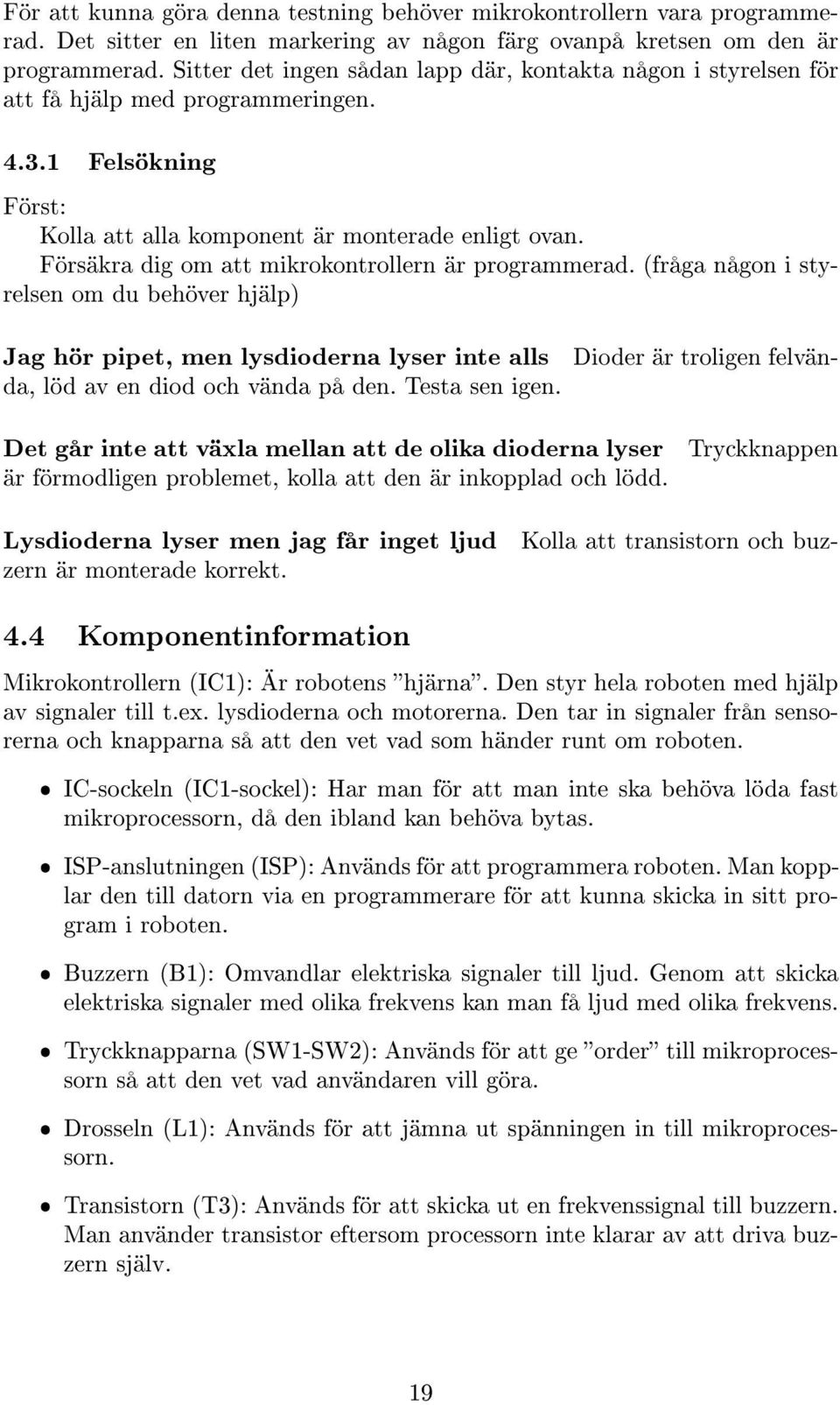 Försäkra dig om att mikrokontrollern är programmerad.