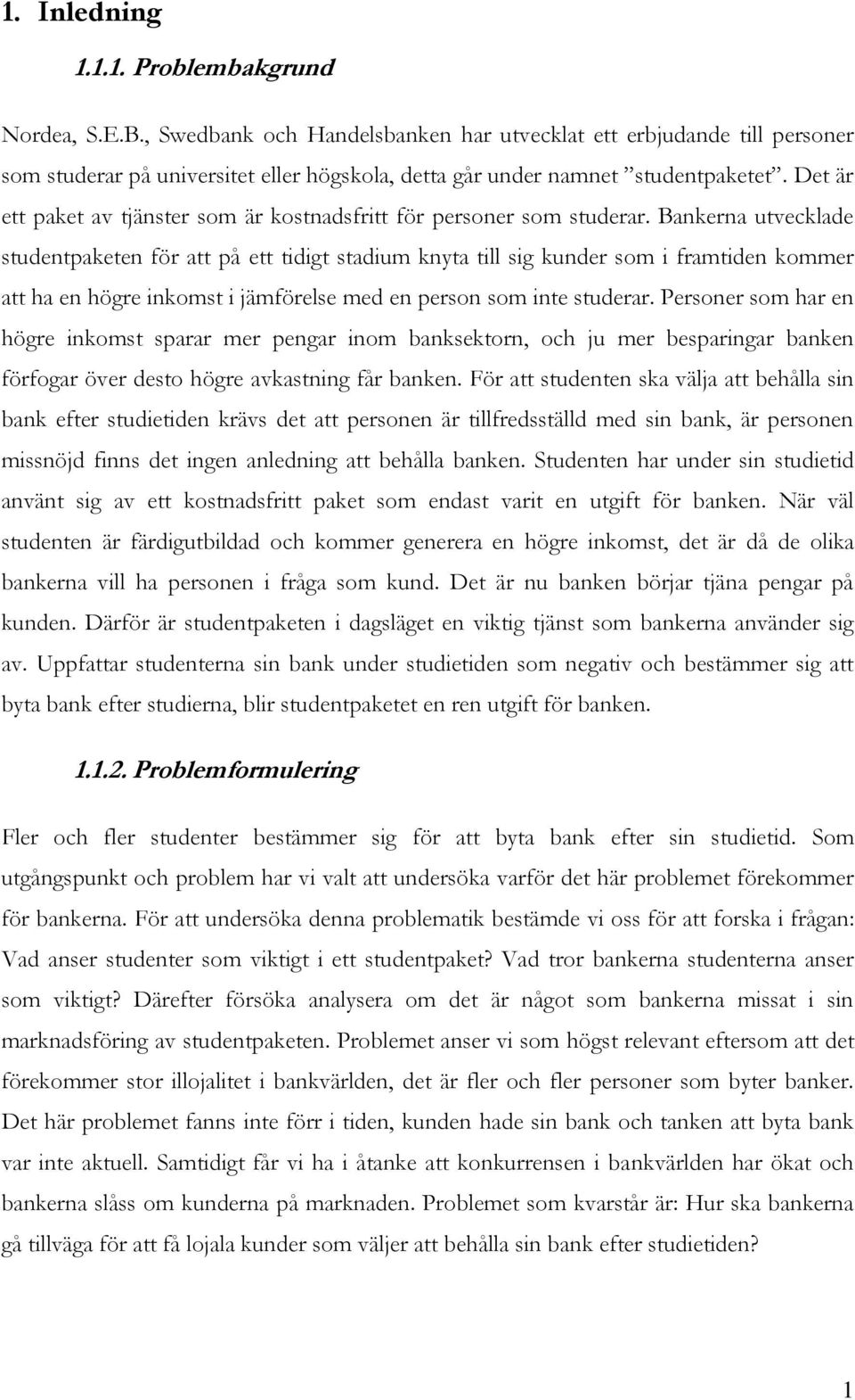 Det är ett paket av tjänster som är kostnadsfritt för personer som studerar.