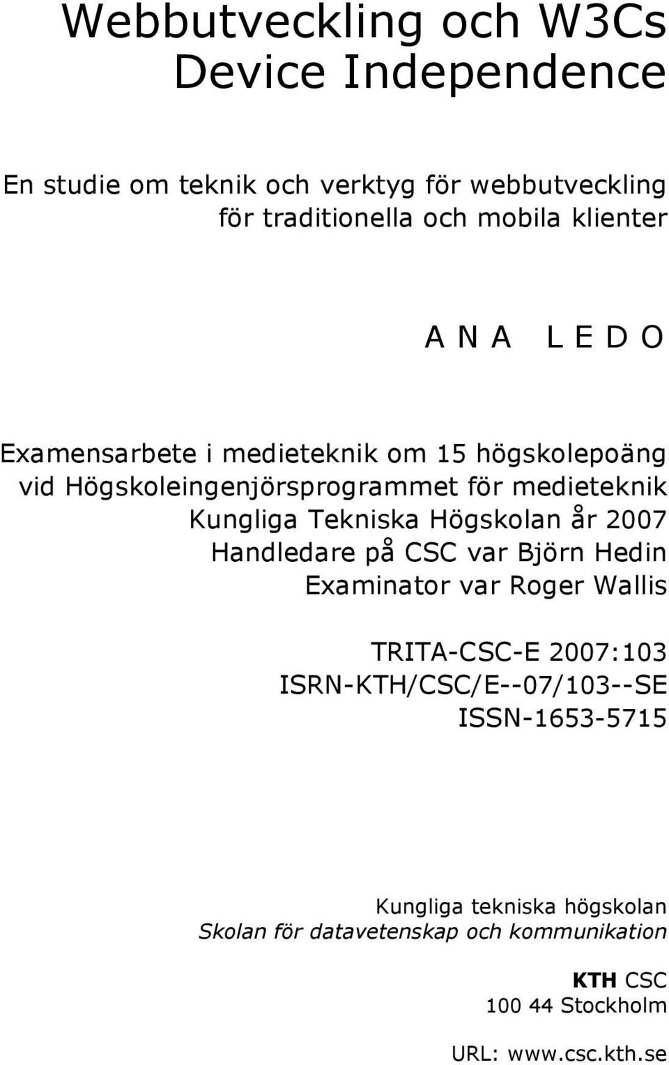 Tekniska Högskolan år 2007 Handledare på CSC var Björn Hedin Examinator var Roger Wallis TRITA-CSC-E 2007:103