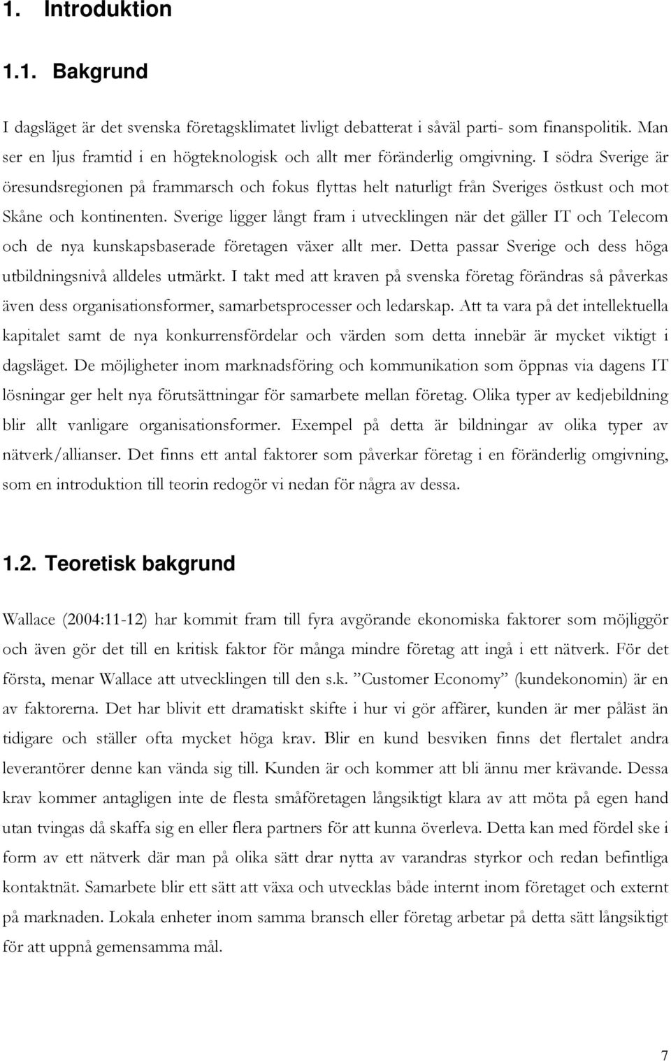 I södra Sverige är öresundsregionen på frammarsch och fokus flyttas helt naturligt från Sveriges östkust och mot Skåne och kontinenten.