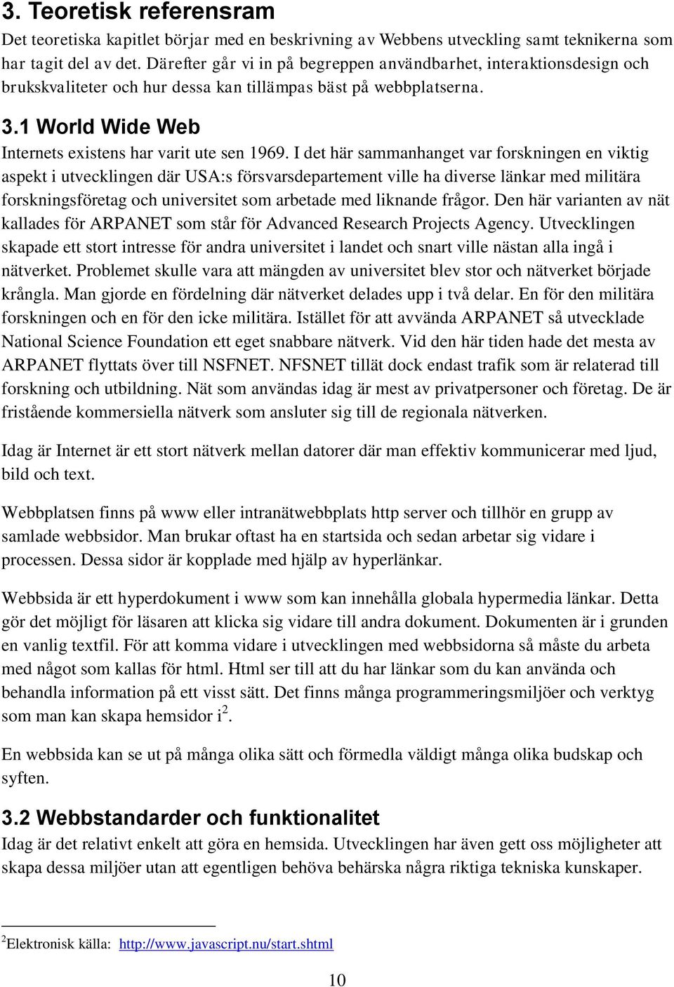 I det här sammanhanget var forskningen en viktig aspekt i utvecklingen där USA:s försvarsdepartement ville ha diverse länkar med militära forskningsföretag och universitet som arbetade med liknande