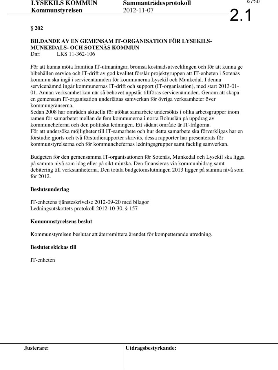 servicenämnden för kommunerna Lysekil och Munkedal. I denna servicenämnd ingår kommunernas IT-drift och support (IT-organisation), med start 2013-01- 01.