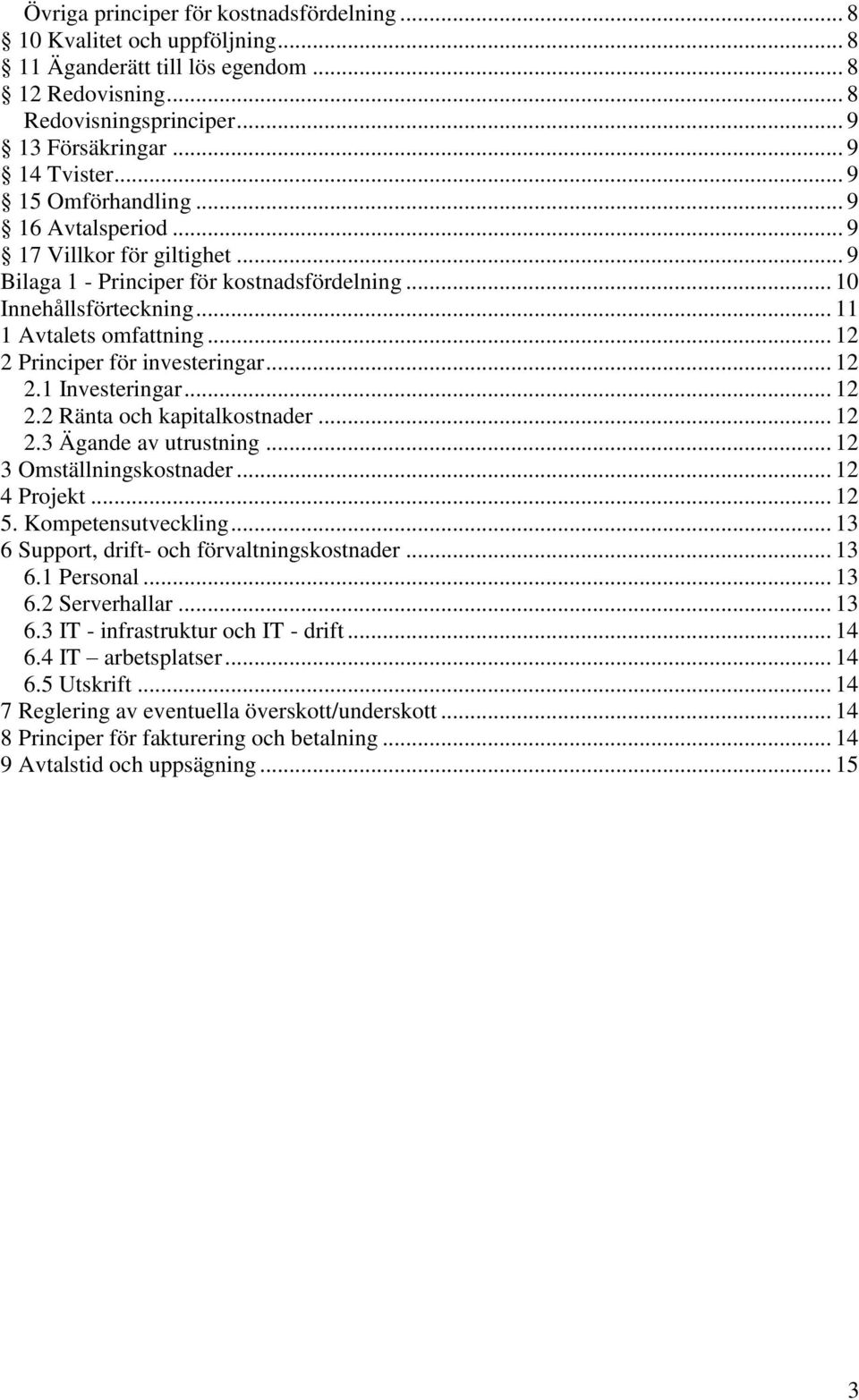 .. 12 2 Principer för investeringar... 12 2.1 Investeringar... 12 2.2 Ränta och kapitalkostnader... 12 2.3 Ägande av utrustning... 12 3 Omställningskostnader... 12 4 Projekt... 12 5.
