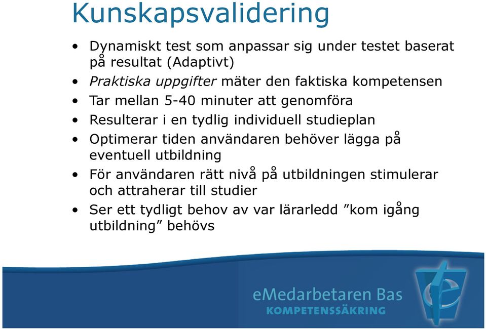 individuell studieplan Optimerar tiden användaren behöver lägga på eventuell utbildning För användaren rätt