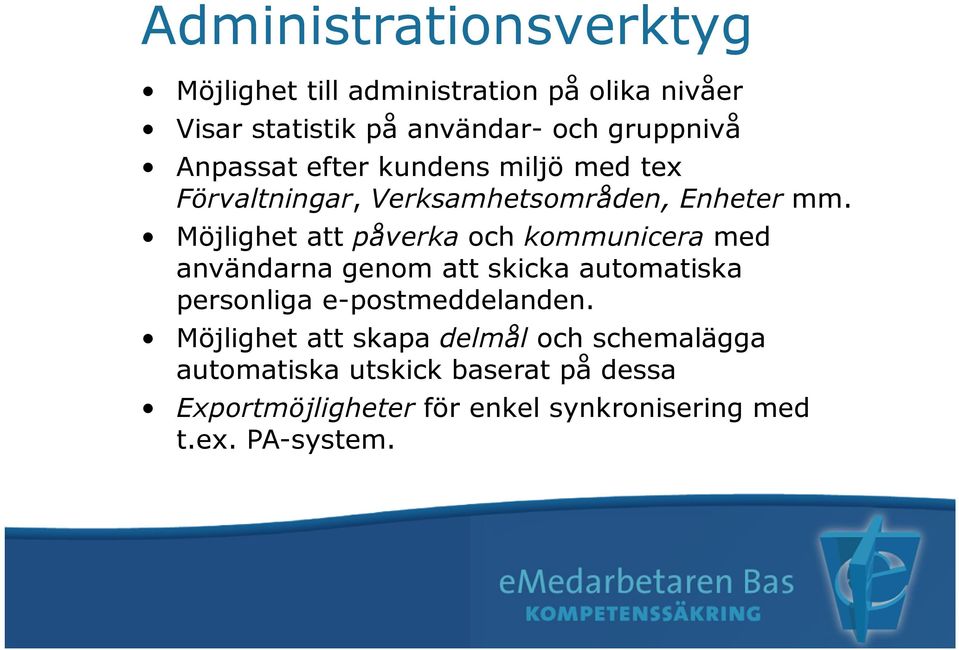 Möjlighet att påverka och kommunicera med användarna genom att skicka automatiska personliga e-postmeddelanden.