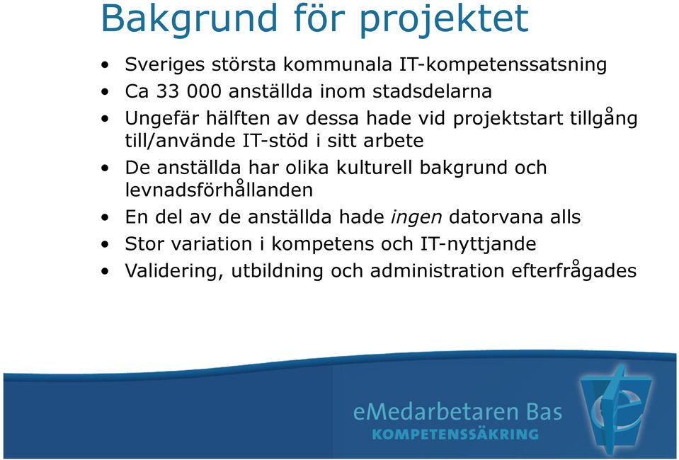 De anställda har olika kulturell bakgrund och levnadsförhållanden En del av de anställda hade ingen