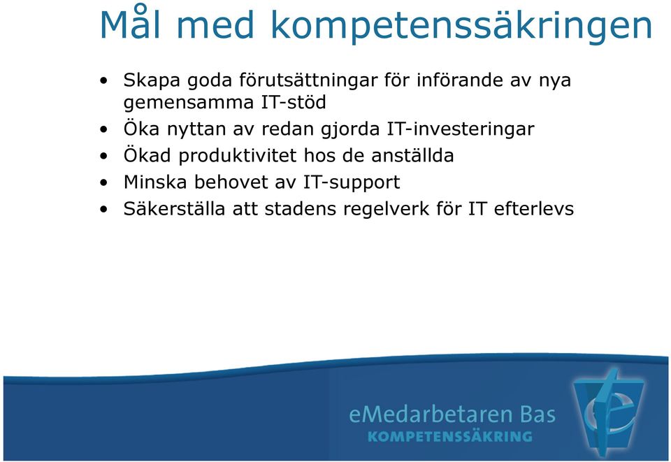 IT-investeringar Ökad produktivitet hos de anställda Minska