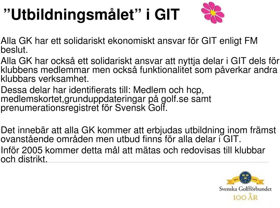 verksamhet. Dessa delar har identifierats till: Medlem och hcp, medlemskortet,grunduppdateringar på golf.