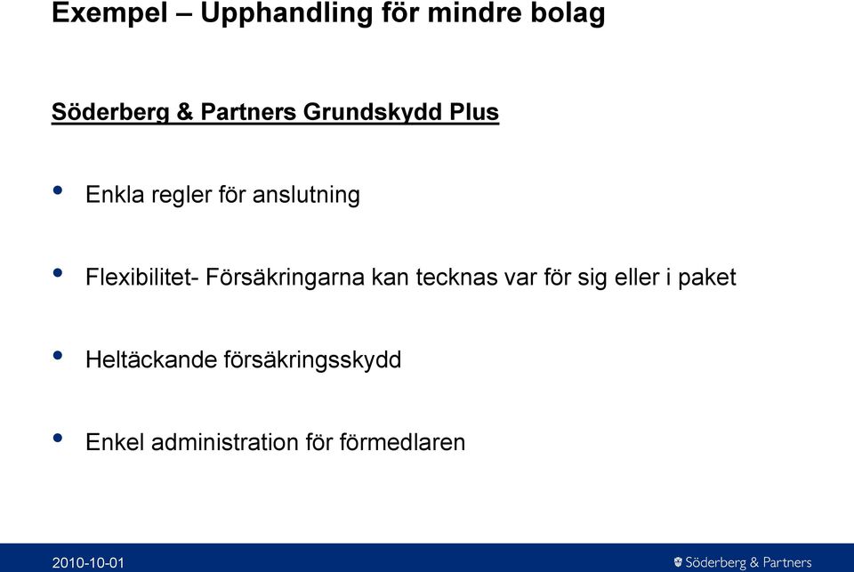 Försäkringarna kan tecknas var för sig eller i paket