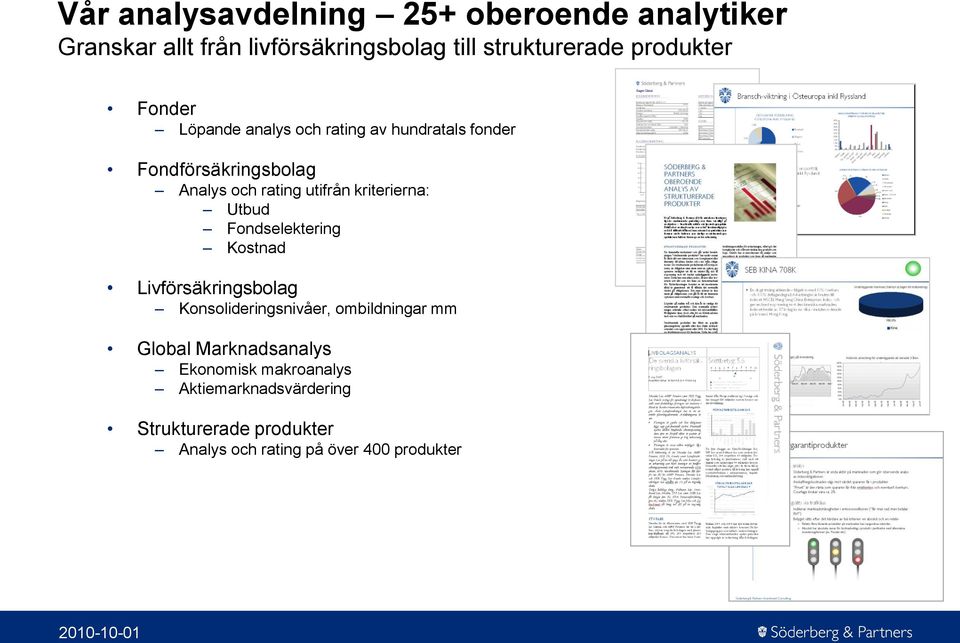 kriterierna: Utbud Fondselektering Kostnad Livförsäkringsbolag Konsolideringsnivåer, ombildningar mm Global