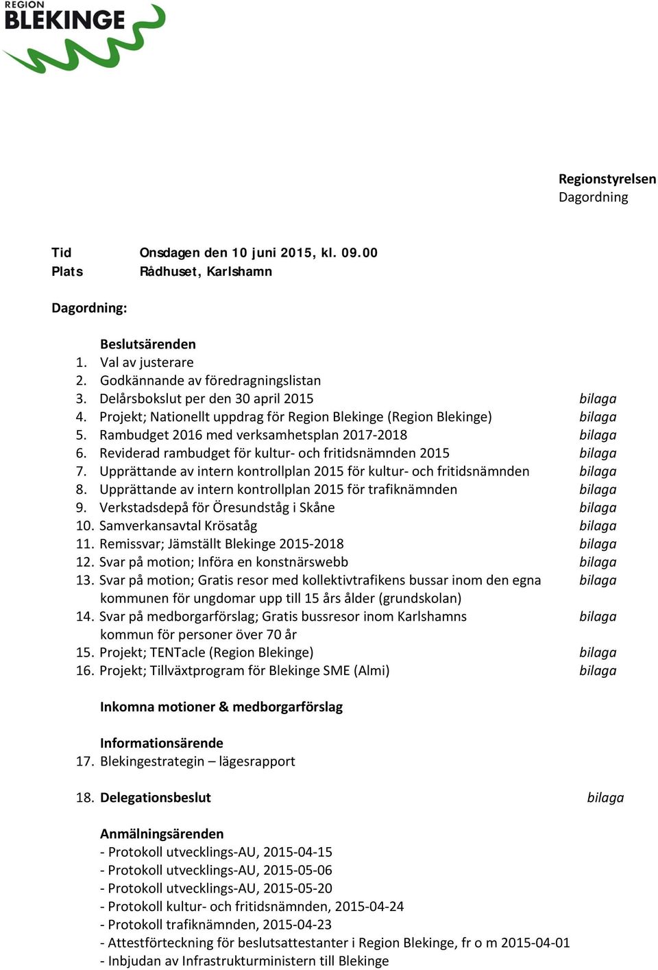 Reviderad rambudget för kultur och fritidsnämnden 2015 bilaga 7. Upprättande av intern kontrollplan 2015 för kultur och fritidsnämnden bilaga 8.