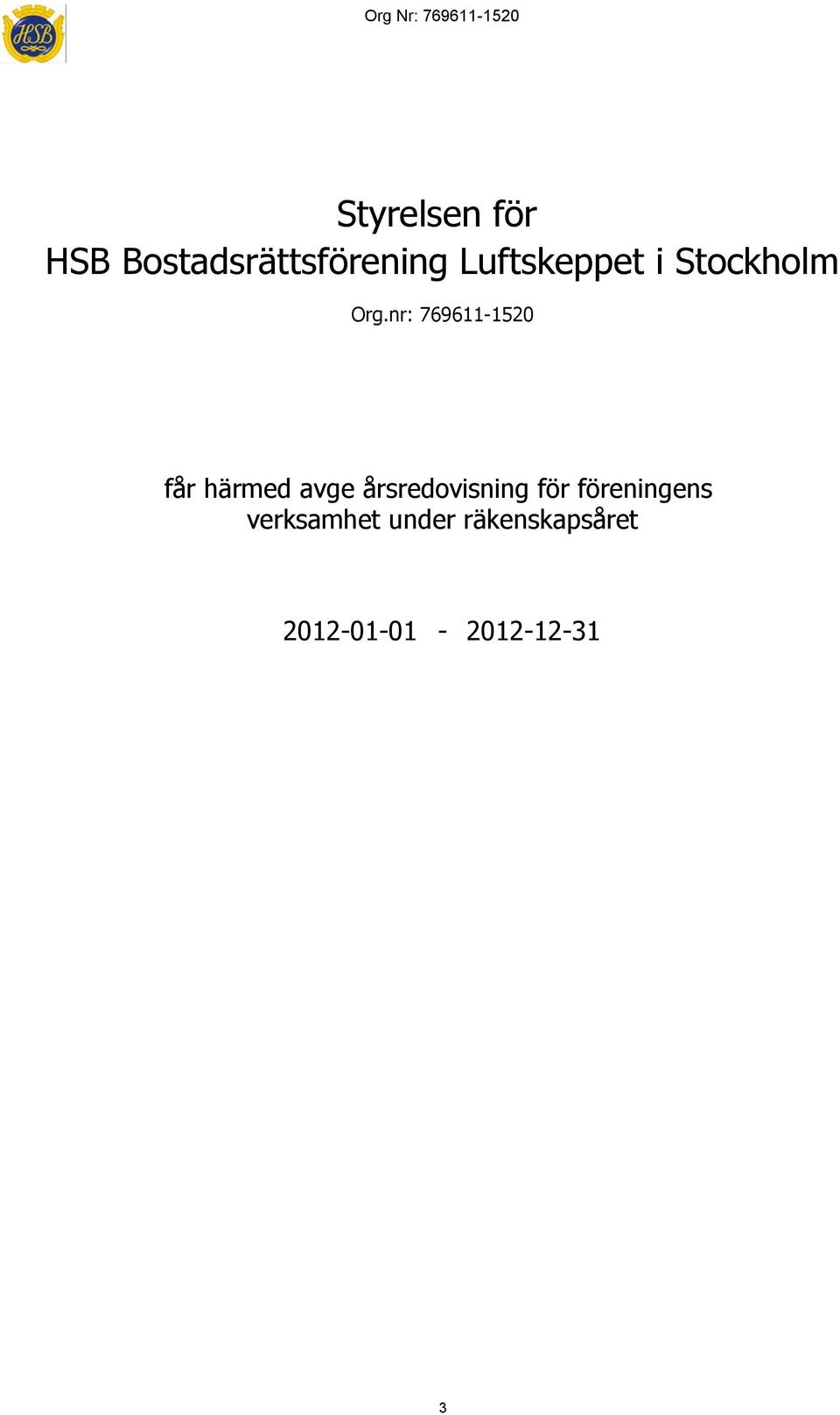 nr: 769611-1520 får härmed avge årsredovisning