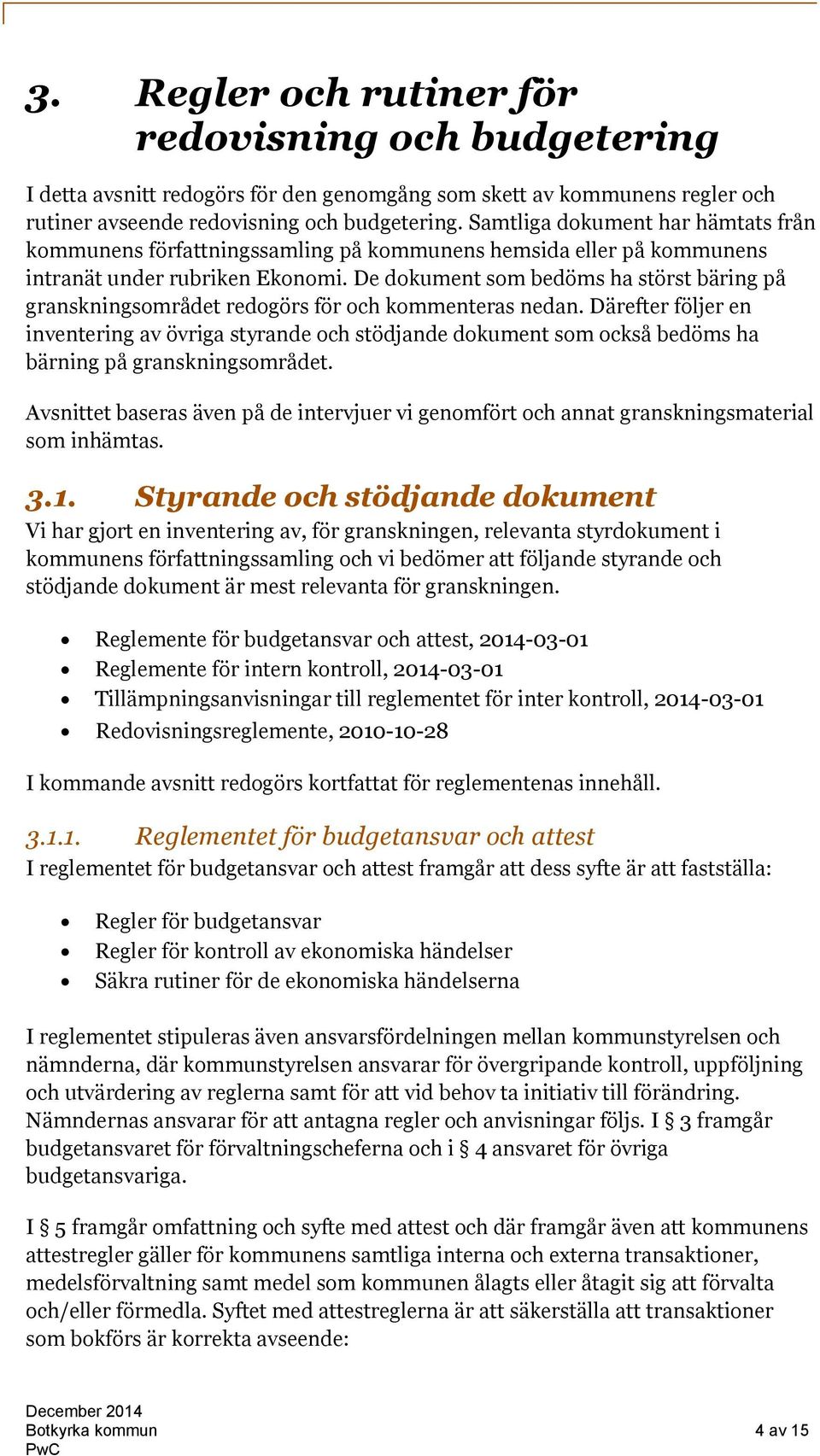 De dokument som bedöms ha störst bäring på granskningsområdet redogörs för och kommenteras nedan.