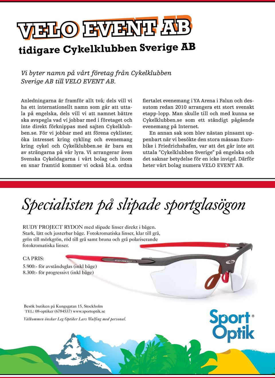 förknippas med sajten Cykelklubben.se. För vi jobbar med att förena cyklister, öka intresset kring cykling och evenemang kring cykel och Cykelklubben.se är bara en av strängarna på vår lyra.