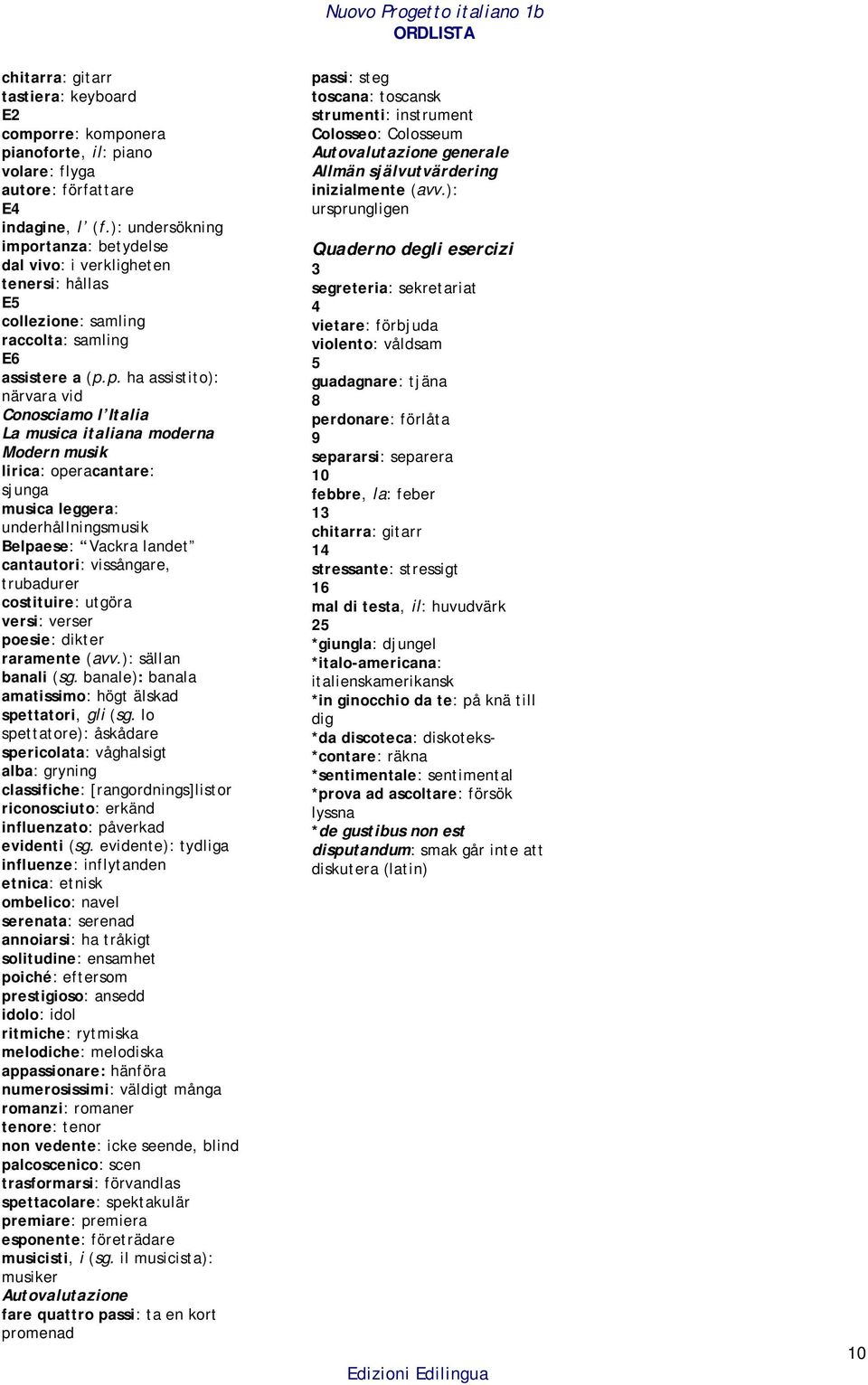 rtanza: betydelse dal vivo: i verkligheten tenersi: hållas E5 collezione: samling raccolta: samling E6 assistere a (p.