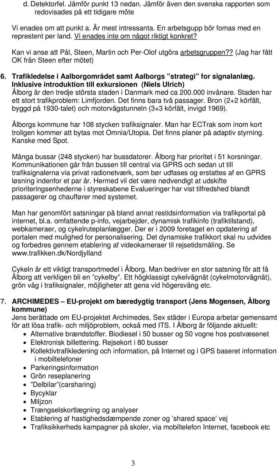 ? (Jag har fått OK från Steen efter mötet) 6. Trafikledelse i Aalborgområdet samt Aalborgs strategi for signalanlæg.