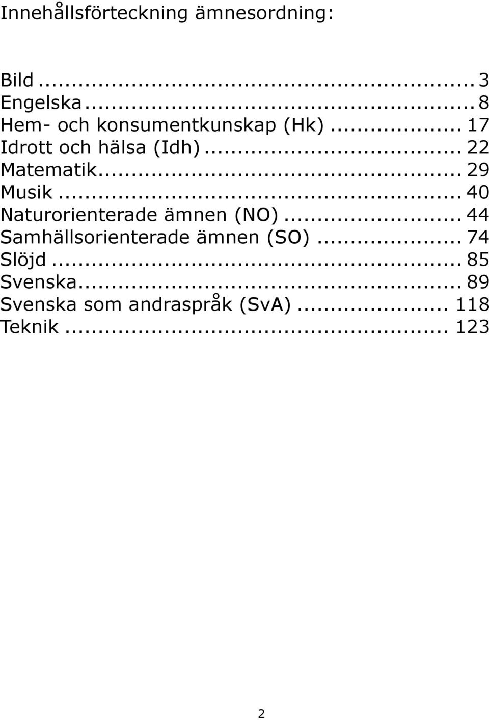 .. 22 Matematik... 29 Musik... 40 Naturorienterade ämnen (NO).