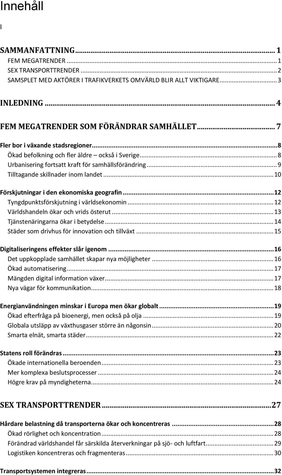 .. 9 Tilltagande skillnader inom landet... 10 Förskjutningar i den ekonomiska geografin... 12 Tyngdpunktsförskjutning i världsekonomin... 12 Världshandeln ökar och vrids österut.