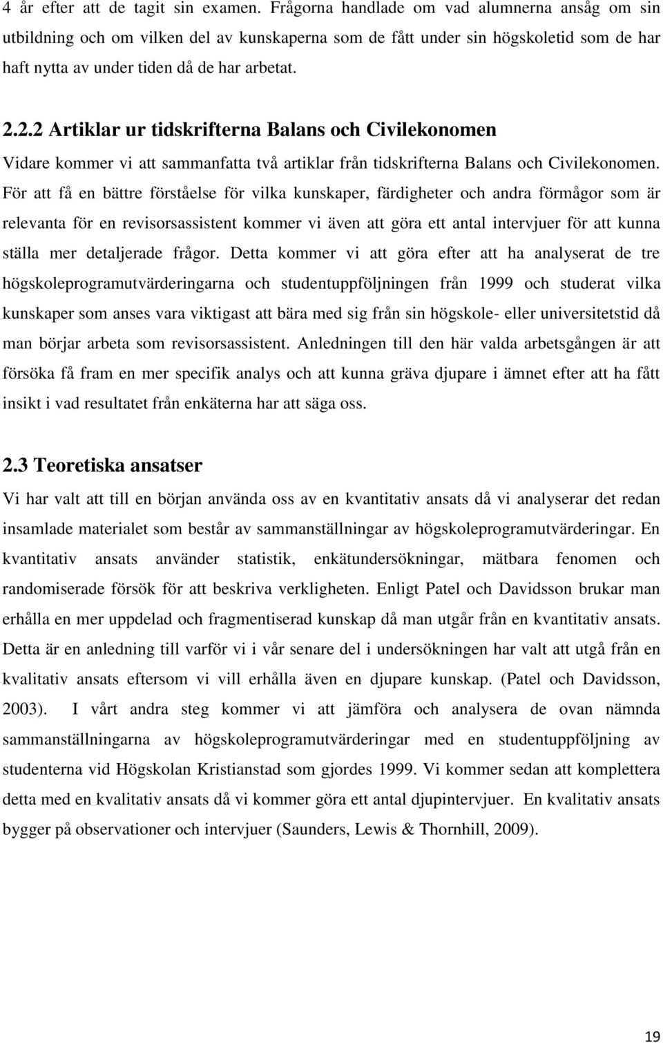 2.2 Artiklar ur tidskrifterna Balans och Civilekonomen Vidare kommer vi att sammanfatta två artiklar från tidskrifterna Balans och Civilekonomen.