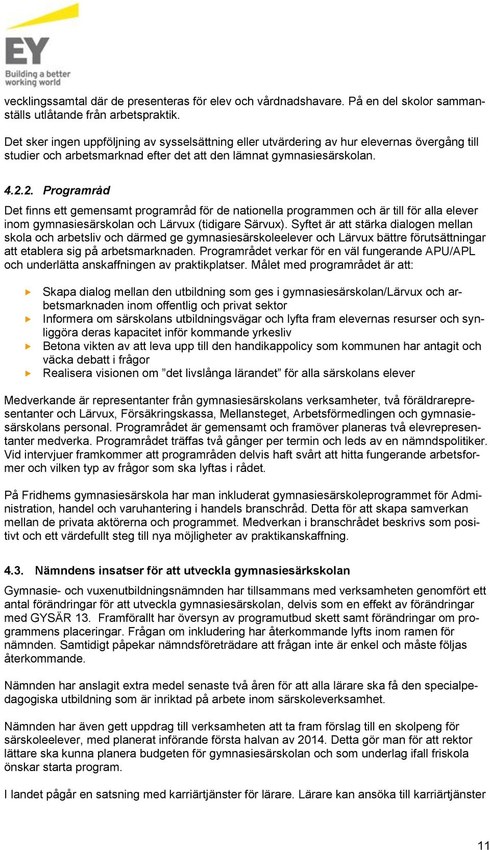 2. Programråd Det finns ett gemensamt programråd för de nationella programmen och är till för alla elever inom gymnasiesärskolan och Lärvux (tidigare Särvux).