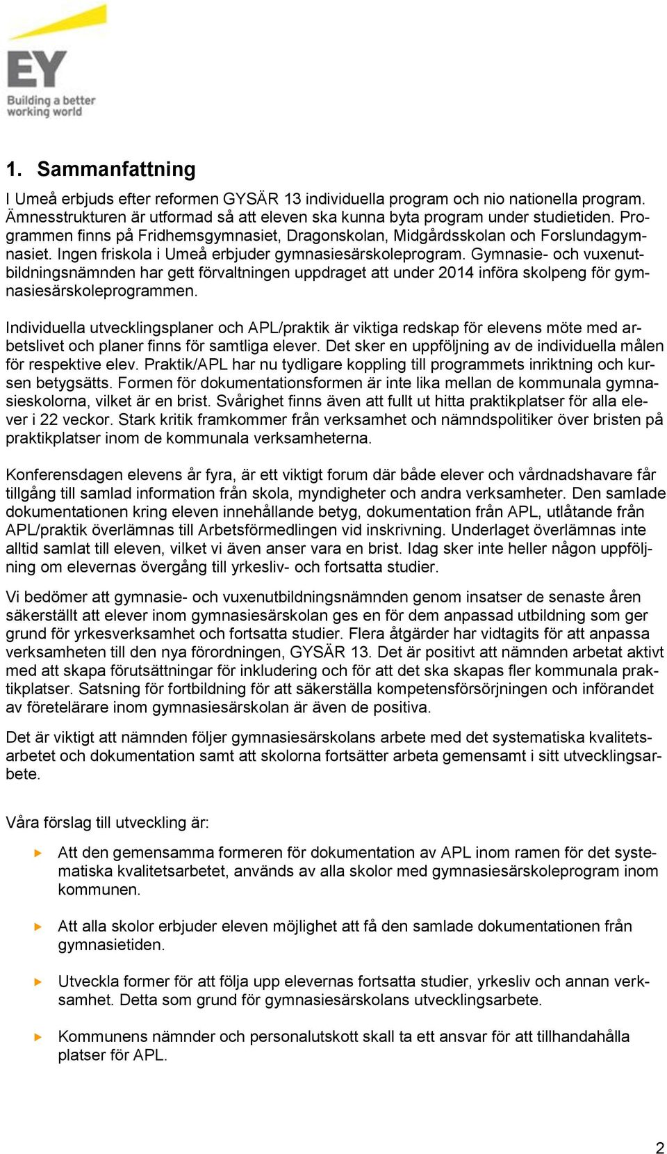 Gymnasie- och vuxenutbildningsnämnden har gett förvaltningen uppdraget att under 2014 införa skolpeng för gymnasiesärskoleprogrammen.