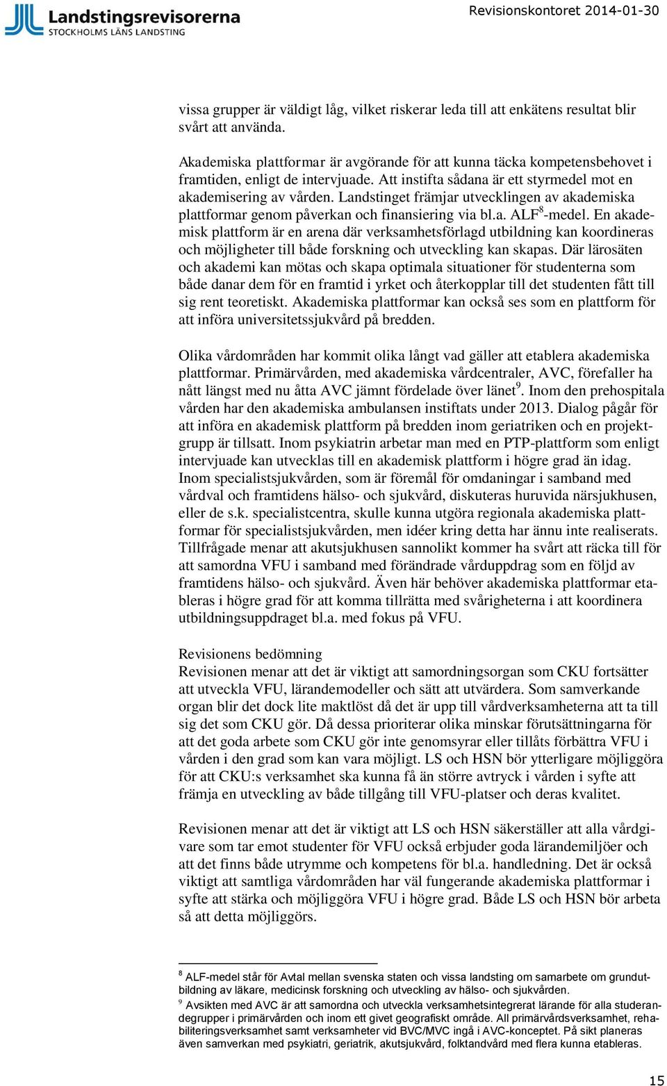 Landstinget främjar utvecklingen av akademiska plattformar genom påverkan och finansiering via bl.a. ALF 8 -medel.