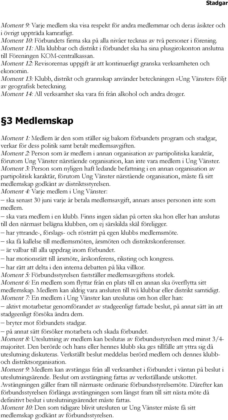 Moment 12: Revisorernas uppgift är att kontinuerligt granska verksamheten och ekonomin. Moment 13: Klubb, distrikt och grannskap använder beteckningen»ung Vänster«följt av geografisk beteckning.