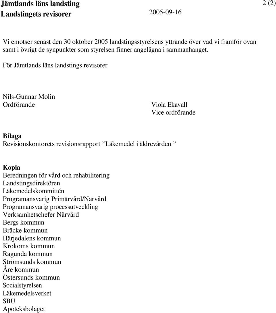 För Jämtlands läns landstings revisorer Nils-Gunnar Molin Ordförande Viola Ekavall Vice ordförande Bilaga Revisionskontorets revisionsrapport Läkemedel i äldrevården Kopia Beredningen för