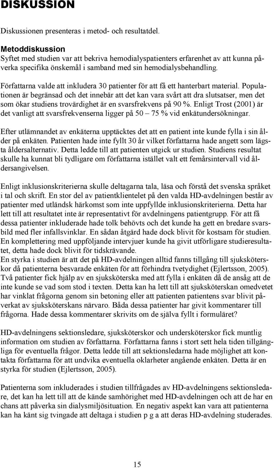 Författarna valde att inkludera 30 patienter för att få ett hanterbart material.