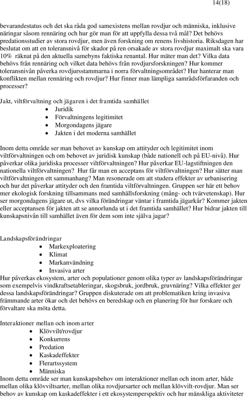 Riksdagen har beslutat om att en toleransnivå för skador på ren orsakade av stora rovdjur maximalt ska vara 10% räknat på den aktuella samebyns faktiska renantal. Hur mäter man det?