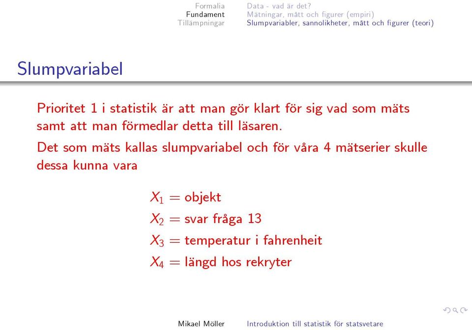 Slumpvariabel Prioritet 1 i statistik är att man gör klart för sig vad som mäts samt att man