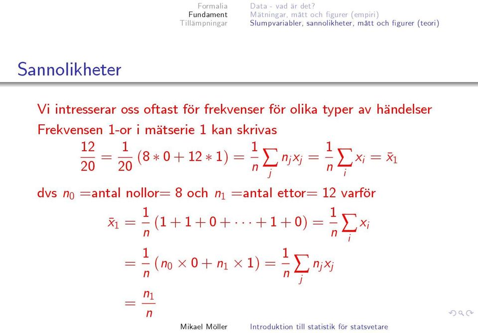 intresserar oss oftast för frekvenser för olika typer av händelser Frekvensen 1-or i mätserie 1 kan skrivas 12