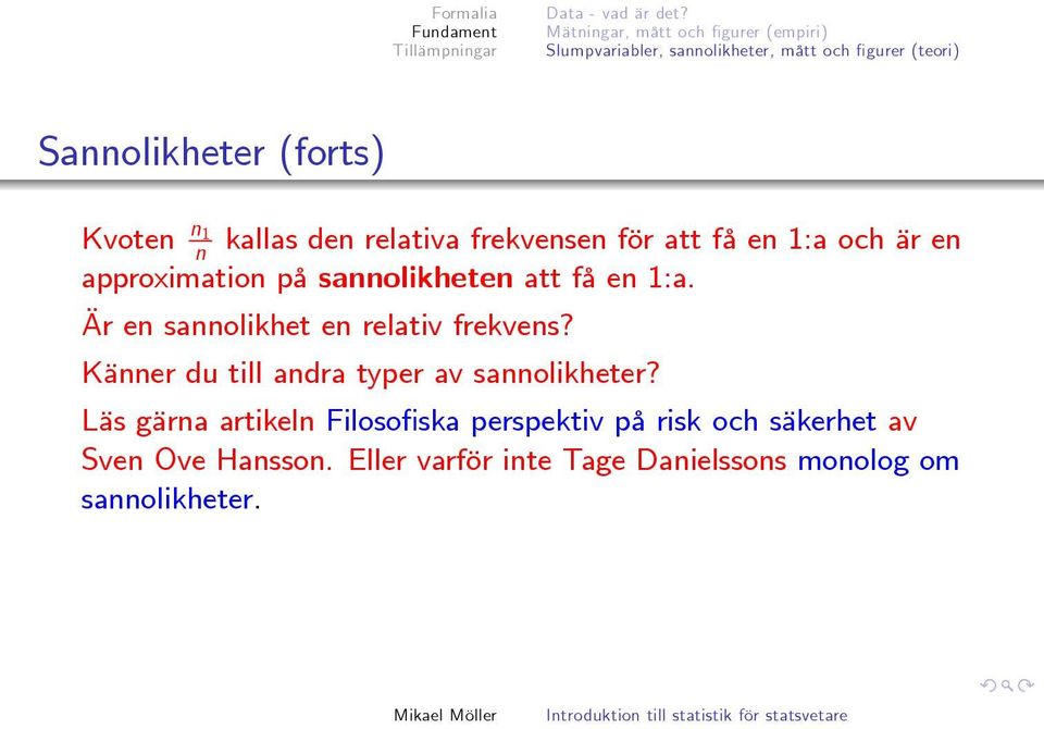 Kvoten n 1 n kallas den relativa frekvensen för att få en 1:a och är en approximation på sannolikheten att få en 1:a.