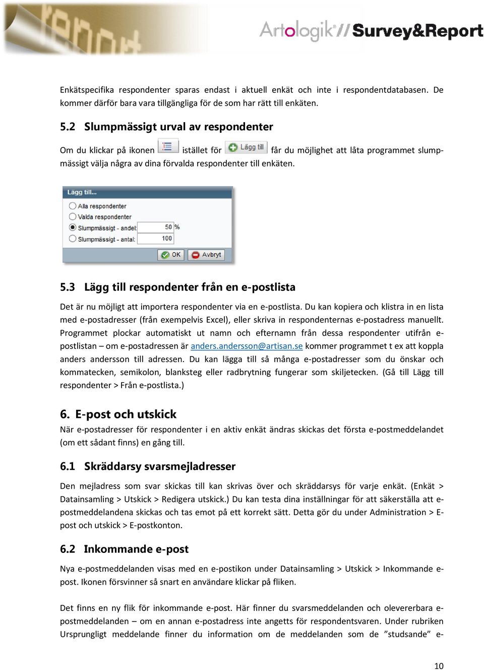 3 Lägg till respondenter från en e-postlista Det är nu möjligt att importera respondenter via en e-postlista.