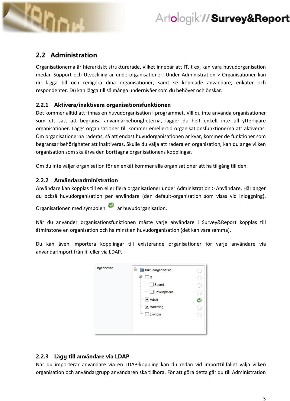 Du kan lägga till så många undernivåer som du behöver och önskar. 2.2.1 Aktivera/inaktivera organisationsfunktionen Det kommer alltid att finnas en huvudorganisation i programmet.