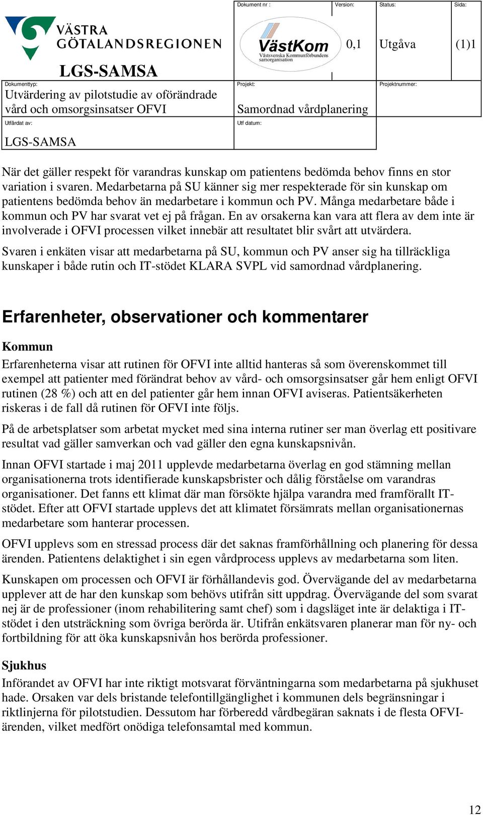 En av orsakerna kan vara att flera av dem inte är involverade i OFVI processen vilket innebär att resultatet blir svårt att utvärdera.