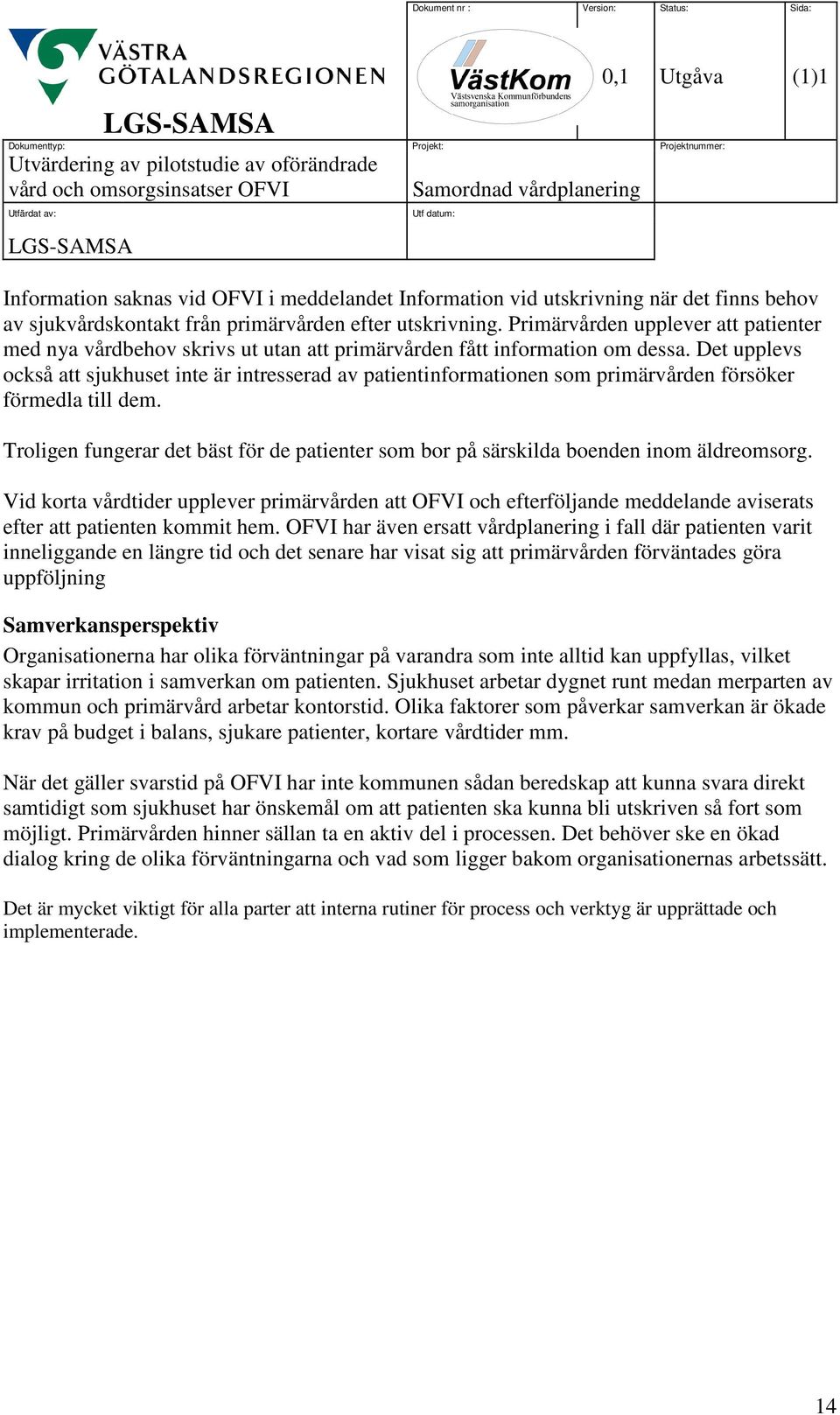 Det upplevs också att sjukhuset inte är intresserad av patientinformationen som primärvården försöker förmedla till dem.