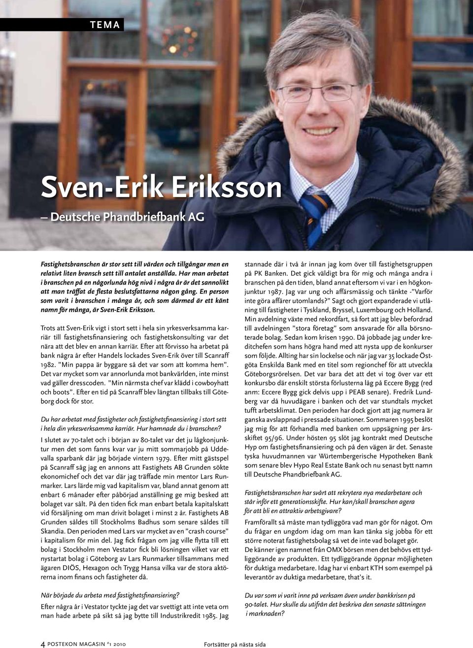 En person som varit i branschen i många år, och som därmed är ett känt namn för många, är Sven-Erik Eriksson.