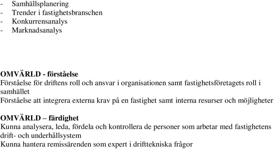 på en fastighet samt interna resurser och möjligheter OMVÄRLD färdighet Kunna analysera, leda, fördela och kontrollera de