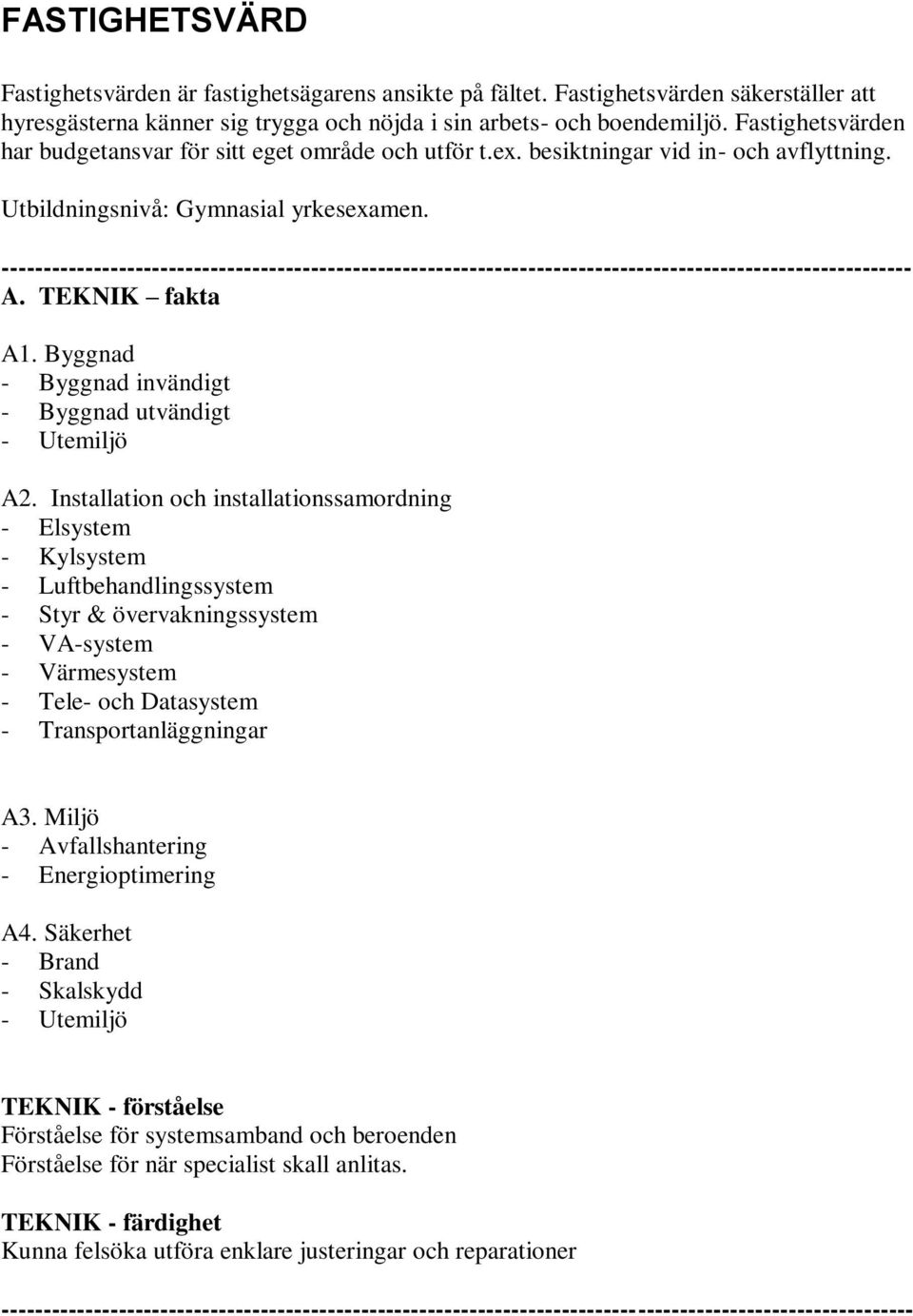 Byggnad - Byggnad invändigt - Byggnad utvändigt - Utemiljö A2.