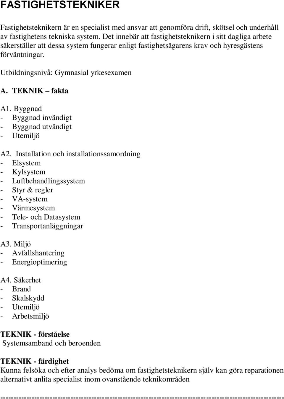 TEKNIK fakta A1. Byggnad - Byggnad invändigt - Byggnad utvändigt - Utemiljö A2.