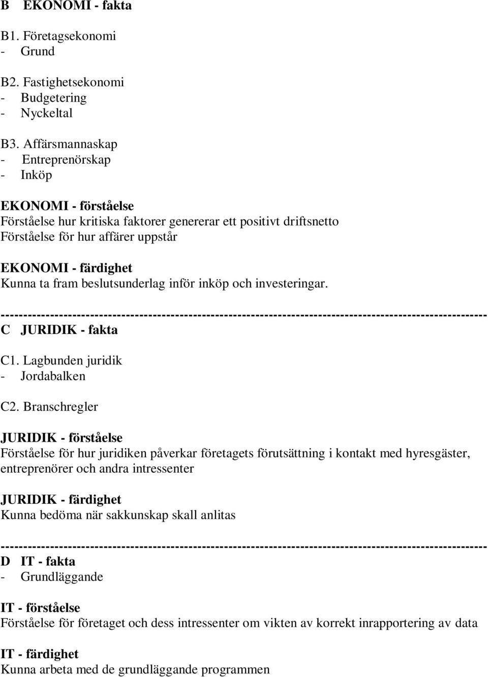 beslutsunderlag inför inköp och investeringar. C JURIDIK - fakta C1. Lagbunden juridik - Jordabalken C2.