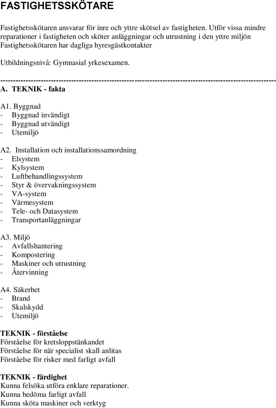 TEKNIK - fakta A1. Byggnad - Byggnad invändigt - Byggnad utvändigt - Utemiljö A2.