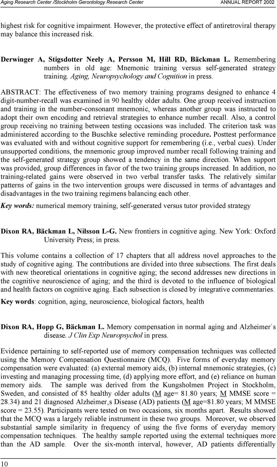 ABSTRACT: The effectiveness of two memory training programs designed to enhance 4 digit-number-recall was examined in 90 healthy older adults.