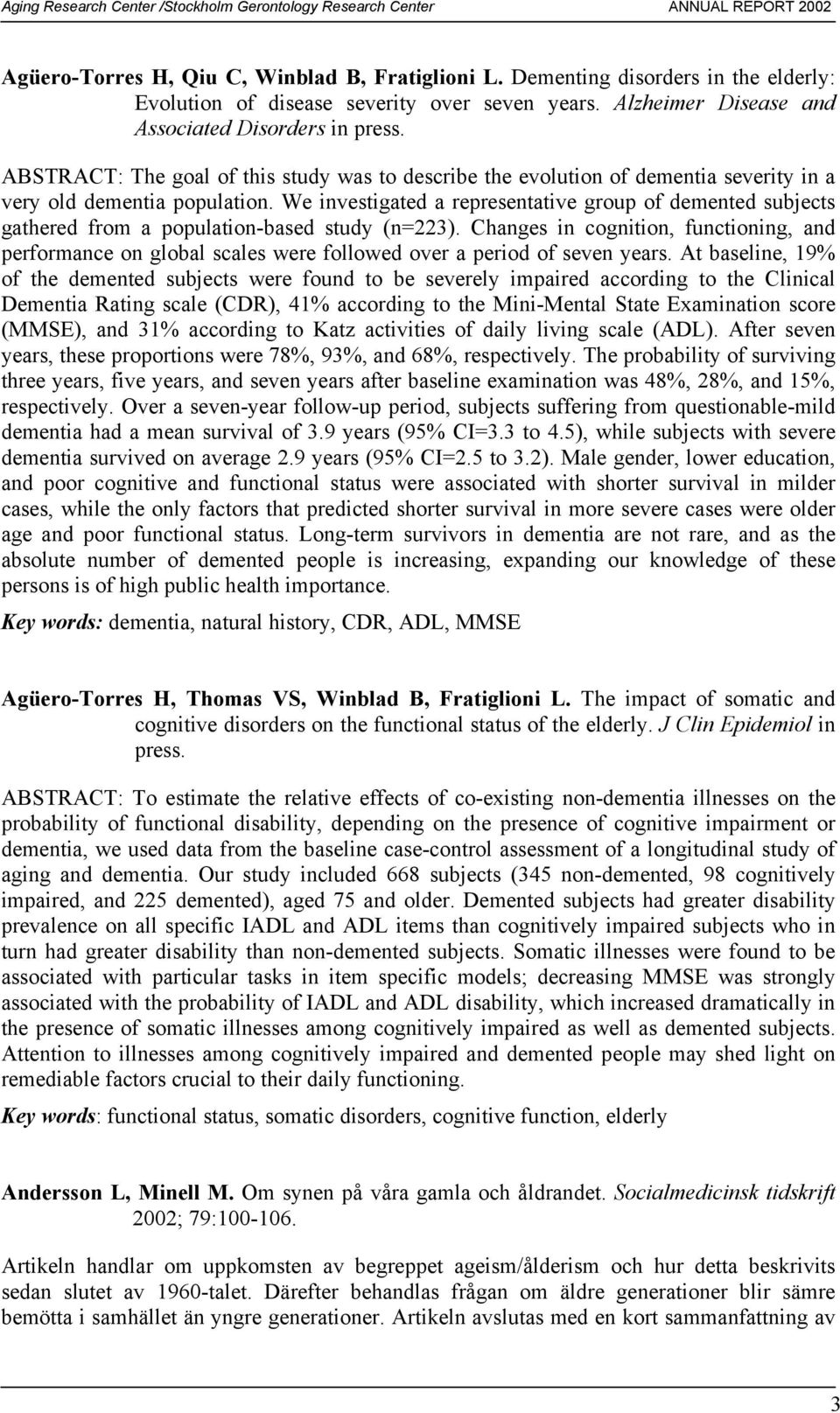 We investigated a representative group of demented subjects gathered from a population-based study (n=223).