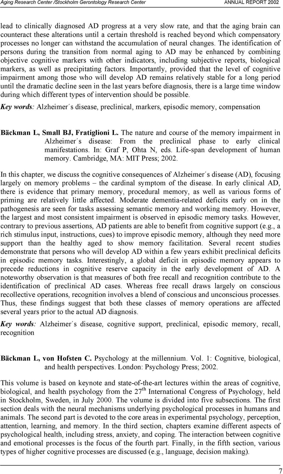 The identification of persons during the transition from normal aging to AD may be enhanced by combining objective cognitive markers with other indicators, including subjective reports, biological