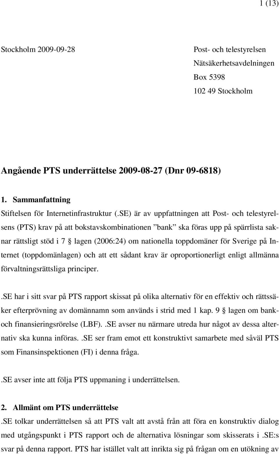 SE) är av uppfattningen att Post- och telestyrelsens (PTS) krav på att bokstavskombinationen bank ska föras upp på spärrlista saknar rättsligt stöd i 7 lagen (2006:24) om nationella toppdomäner för