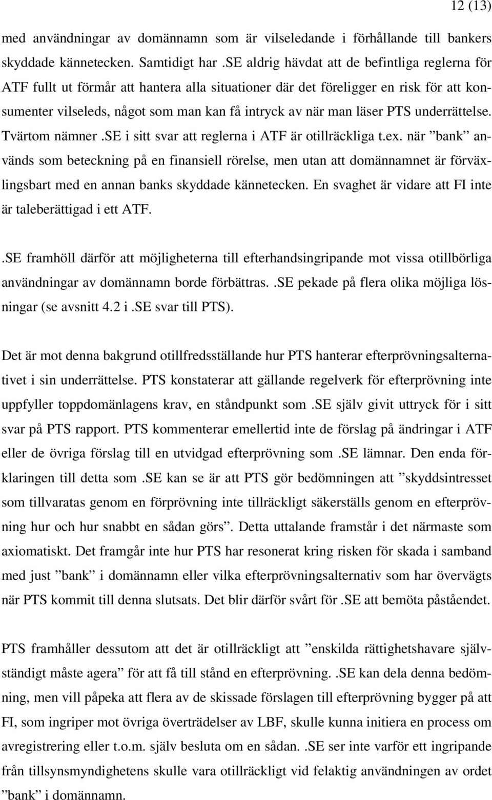 läser PTS underrättelse. Tvärtom nämner.se i sitt svar att reglerna i ATF är otillräckliga t.ex.